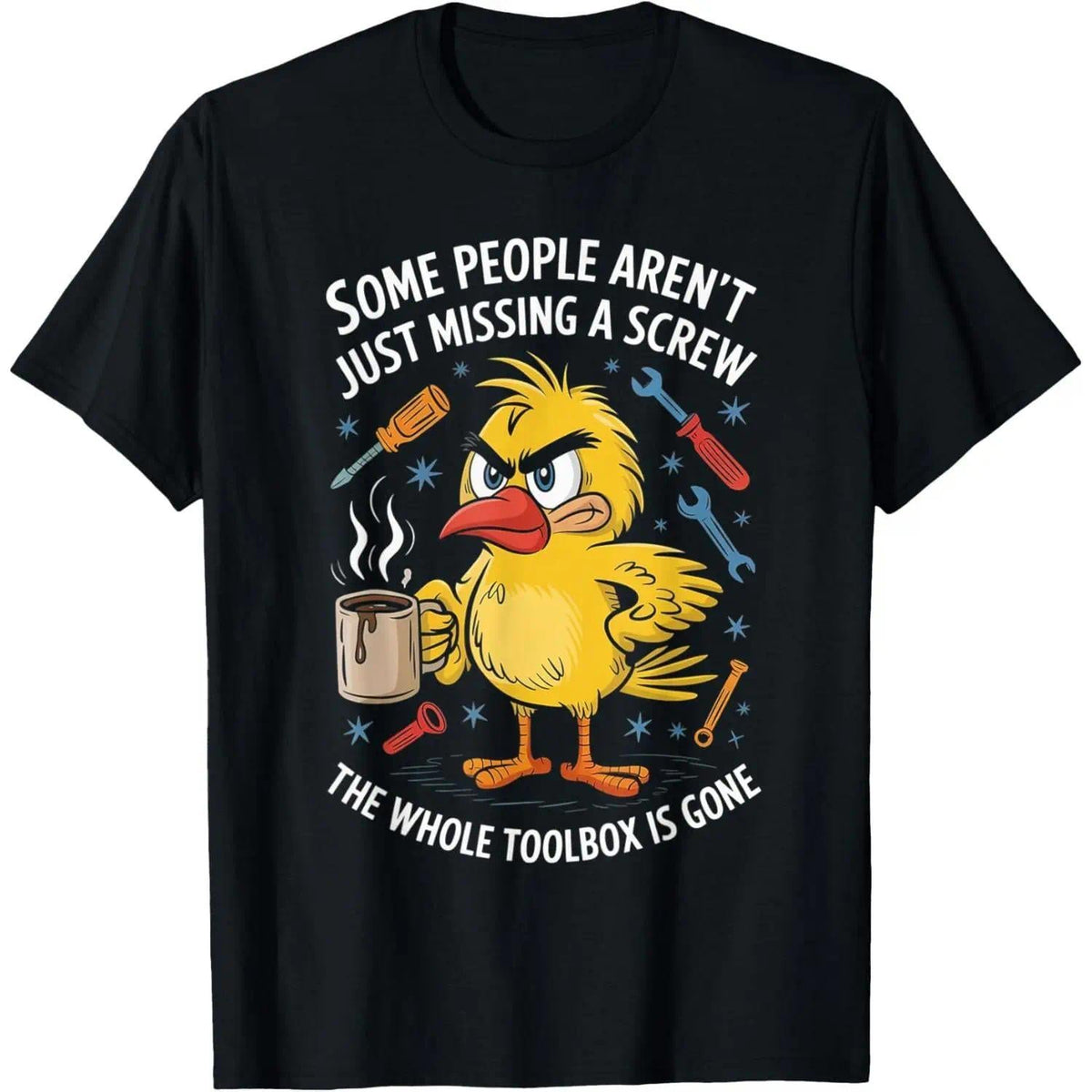Some People Aren't Just Missing A Screw, Funny Duck T-Shirt