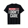 Men'S Heavyweight 180gsm T-Shirt - "Breaking News I Don't Care" Graphic Print, Black With White & Red Lettering, Soft Stretch Crewneck Short Sleeve Casual Streetwear Tee For Daily Wear, Gym, Festivals - Ideal Gift For Dad, Husband