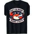 Don'T Be Crabby Smoke A Fatty T-Shirt Same Style for Men And Women Summer Short-Sleeved Printed T-Shirt Pure