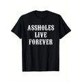 Assholes Live Forever Funny Sarcastic T-Shirt - Black with White Text - Heavyweight 100% Cotton Crew Neck Tee - Pre-Shrunk Ringspun Jersey - Bold Statement Shirt for Men, Women, Couples - Casual Everyday Streetwear - Funny Gift Idea, Humorous Apparel