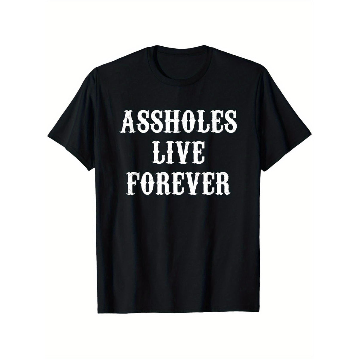 Assholes Live Forever Funny Sarcastic T-Shirt - Black with White Text - Heavyweight 100% Cotton Crew Neck Tee - Pre-Shrunk Ringspun Jersey - Bold Statement Shirt for Men, Women, Couples - Casual Everyday Streetwear - Funny Gift Idea, Humorous Apparel
