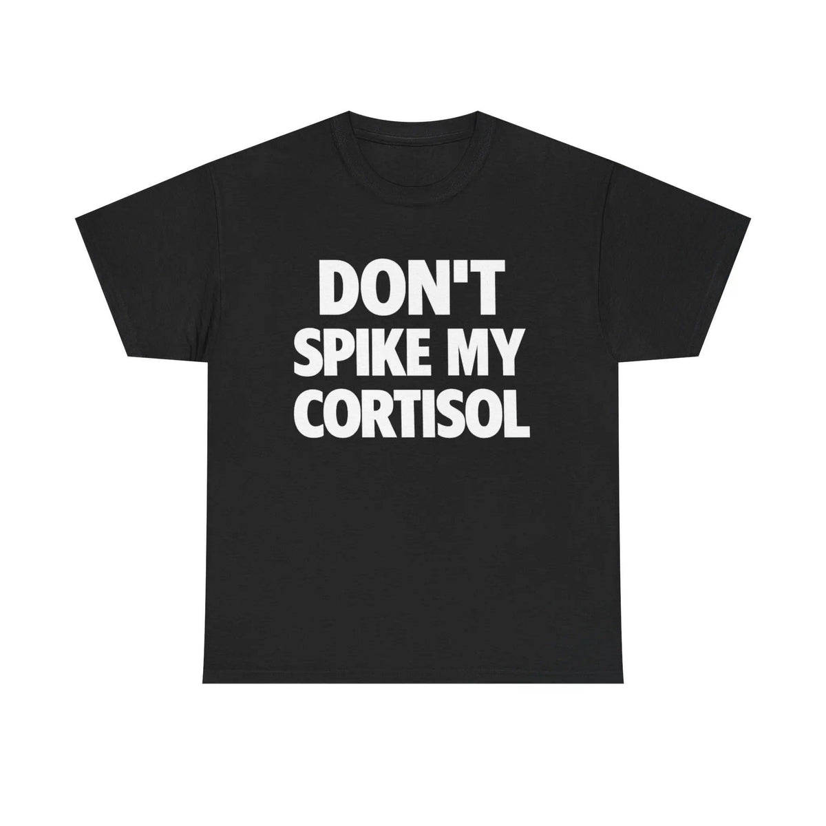 DON'T SPIKE MY CORTISOL SHIRT - Tshirt Casual Classic Cotton Fashion Menswear Funny Tee Streetwear Unisex